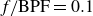 f slash BPF equals 0.1