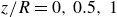 z divided by upper R equals 0 comma 0.5 comma 1