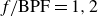 f slash BPF equals 1 comma 2