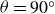 theta equals 90 Superscript ring
