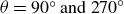 theta equals 90 Superscript ring Baseline and 270 Superscript ring