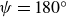 psi equals 180 Superscript ring