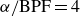alpha divided by normal upper B normal upper P normal upper F equals 4