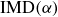 normal upper I normal upper M normal upper D left parenthesis alpha right parenthesis
