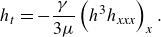 h Subscript t Baseline equals minus StartFraction gamma Over 3 mu EndFraction left parenthesis h cubed h Subscript italic xxx Baseline right parenthesis Subscript x Baseline period