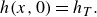 h left parenthesis x comma 0 right parenthesis equals h Subscript upper T Baseline period