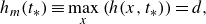 h Subscript m Baseline left parenthesis t Subscript asterisk Baseline right parenthesis identical to max Underscript x Endscripts left parenthesis h left parenthesis x comma t Subscript asterisk Baseline right parenthesis right parenthesis equals d comma