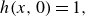 h left parenthesis x comma 0 right parenthesis equals 1 comma
