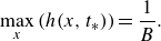 max Underscript x Endscripts left parenthesis h left parenthesis x comma t Subscript asterisk Baseline right parenthesis right parenthesis equals StartFraction 1 Over upper B EndFraction period