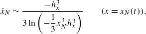 ModifyingAbove x With dot Subscript upper N Baseline tilde StartFraction minus h Subscript x Superscript 3 Baseline Over 3 ln left parenthesis minus one third x Subscript upper N Superscript 3 Baseline h Subscript x Superscript 3 Baseline right parenthesis EndFraction left parenthesis x equals x Subscript upper N Baseline left parenthesis t right parenthesis right parenthesis comma