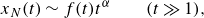 x Subscript upper N Baseline left parenthesis t right parenthesis tilde f left parenthesis t right parenthesis t Superscript alpha Baseline left parenthesis t much greater than 1 right parenthesis comma