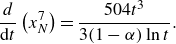 StartFraction d Over d t EndFraction left parenthesis x Subscript upper N Superscript 7 Baseline right parenthesis equals StartFraction 504 t cubed Over 3 left parenthesis 1 minus alpha right parenthesis ln t EndFraction period
