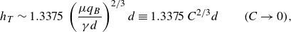 h Subscript upper T Baseline tilde 1.3375 left parenthesis StartFraction mu q Subscript upper B Baseline Over gamma d EndFraction right parenthesis Superscript 2 divided by 3 Baseline d identical to 1.3375 upper C Superscript 2 divided by 3 Baseline d left parenthesis upper C right arrow 0 right parenthesis comma