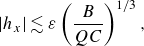 StartAbsoluteValue h Subscript x Baseline EndAbsoluteValue less than or equivalent to epsilon left parenthesis StartFraction upper B Over upper Q upper C EndFraction right parenthesis Superscript 1 divided by 3 Baseline comma