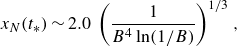 x Subscript upper N Baseline left parenthesis t Subscript asterisk Baseline right parenthesis tilde 2.0 left parenthesis StartFraction 1 Over upper B Superscript 4 Baseline ln left parenthesis 1 divided by upper B right parenthesis EndFraction right parenthesis Superscript 1 divided by 3 Baseline comma
