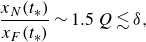 StartFraction x Subscript upper N Baseline left parenthesis t Subscript asterisk Baseline right parenthesis Over x Subscript upper F Baseline left parenthesis t Subscript asterisk Baseline right parenthesis EndFraction tilde 1.5 upper Q less than or equivalent to delta comma