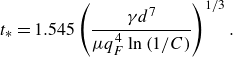 t Subscript asterisk Baseline equals 1.545 left parenthesis StartFraction gamma d Superscript 7 Baseline Over mu q Subscript upper F Superscript 4 Baseline ln left parenthesis 1 divided by upper C right parenthesis EndFraction right parenthesis Superscript 1 divided by 3 Baseline period