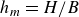 h Subscript m Baseline equals upper H divided by upper B