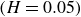 left parenthesis upper H equals 0.05 right parenthesis