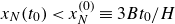 x Subscript upper N Baseline left parenthesis t 0 right parenthesis less than x Subscript upper N Superscript left parenthesis 0 right parenthesis Baseline identical to 3 upper B t 0 divided by upper H