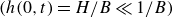 left parenthesis h left parenthesis 0 comma t right parenthesis equals upper H divided by upper B much less than 1 divided by upper B right parenthesis