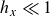 h Subscript x Baseline much less than 1