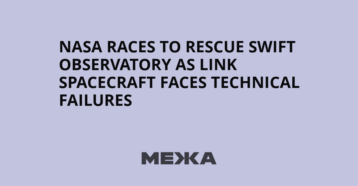 NASA races to rescue Swift observatory as LINK spacecraft faces technical failures | Ukraine news