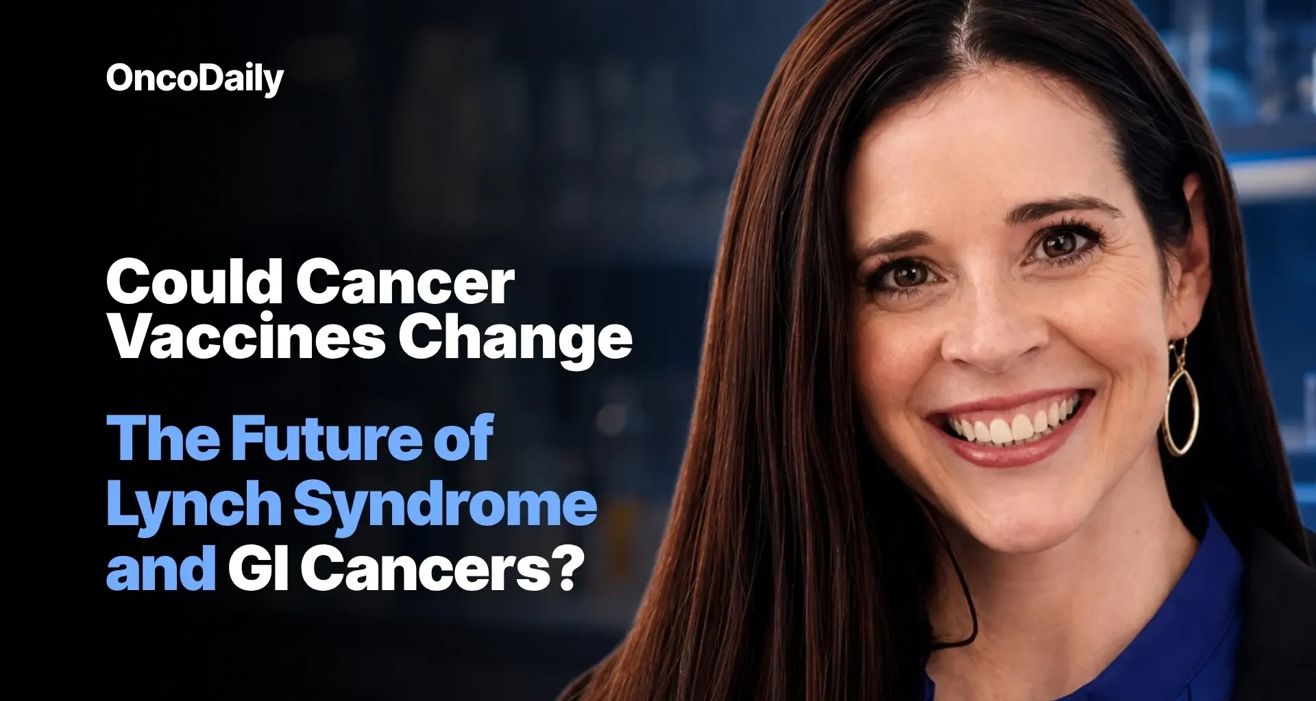 GI Cancers Alliance: Could Cancer Vaccines Change the Future of Lynch Syndrome and GI Cancers?