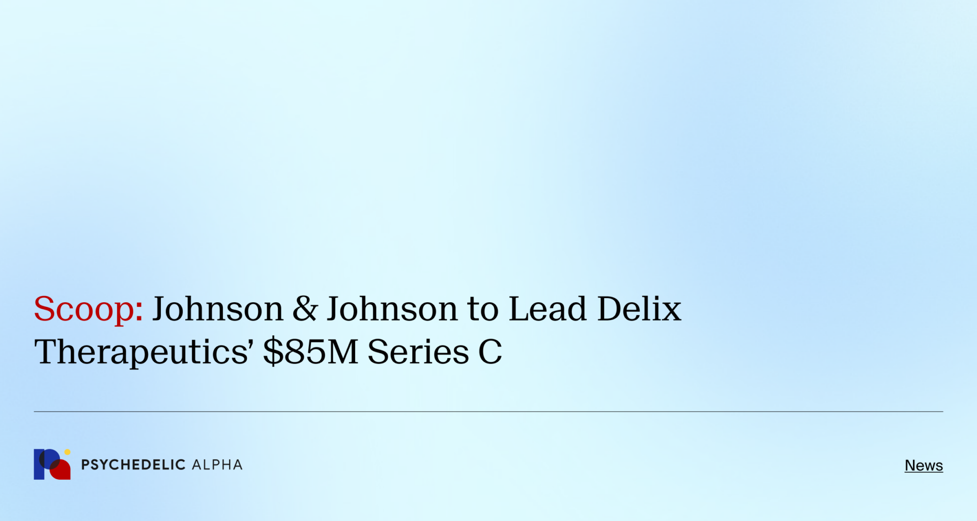 Scoop: Johnson & Johnson to Lead Delix Therapeutics’ $85M Series C