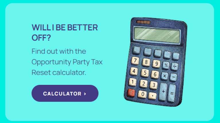 The Opportunity Party has a tax calculator on its website.