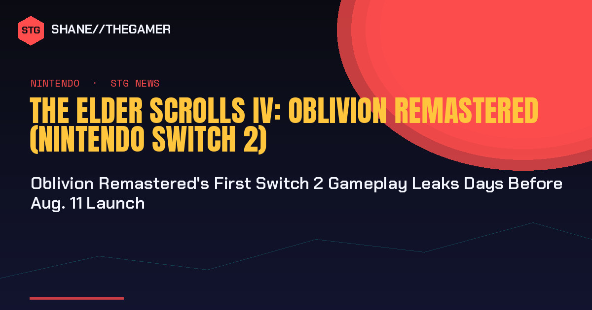 Oblivion Remastered's First Switch 2 Gameplay Leaks Days Before Aug. 11 Launch