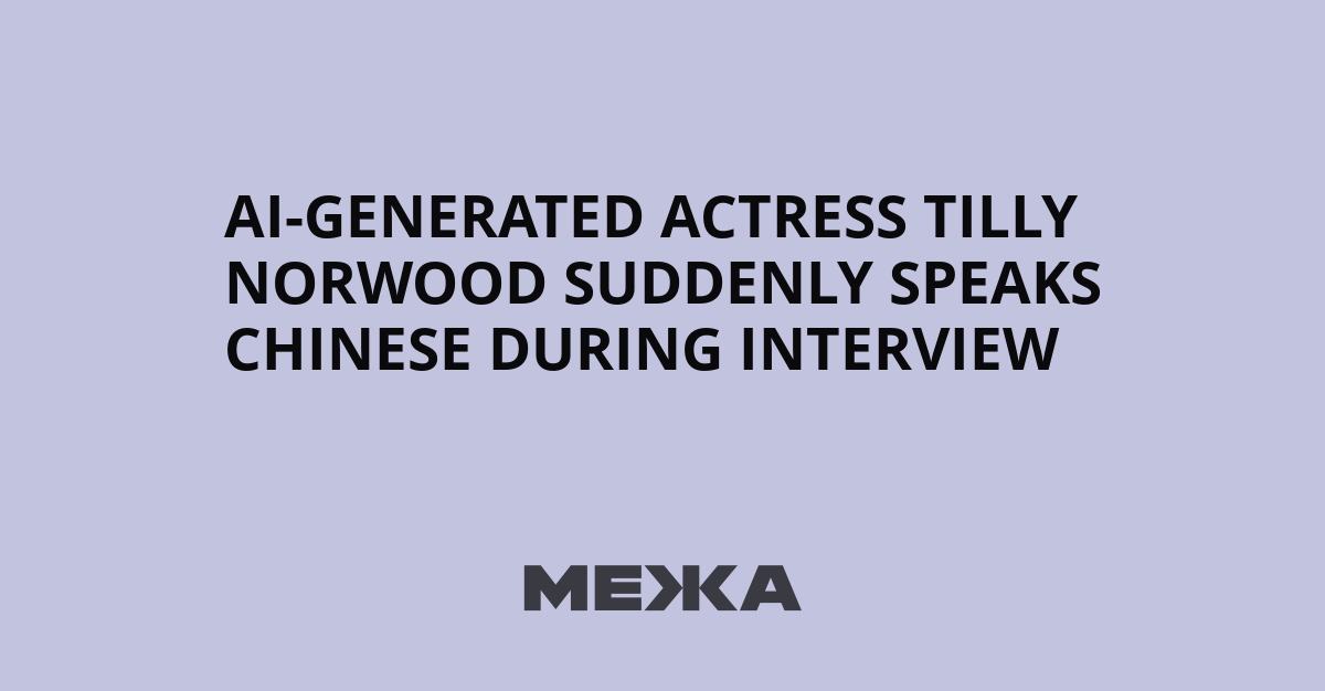 AI-Generated Actress Tilly Norwood Suddenly Speaks Chinese During Interview