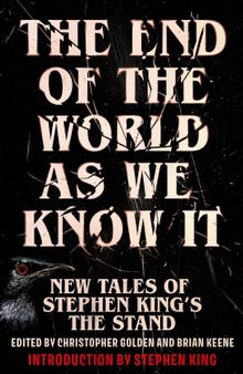 The End of the World As We Know It: New Tales of Stephen King's The Stand