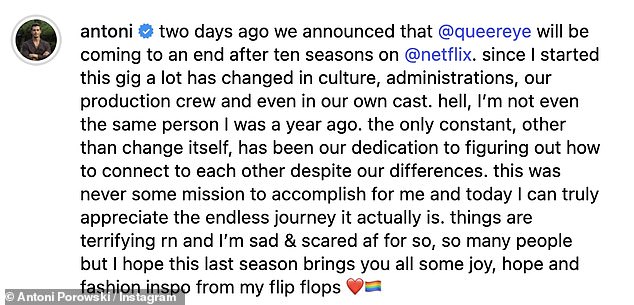 Reflecting on the news that the series was coming to an end, Antoni took to his Instagram to share a tribute to the show, admitting that 'things are terrifying right now' but that he hoped the final season would bring people 'some hope'