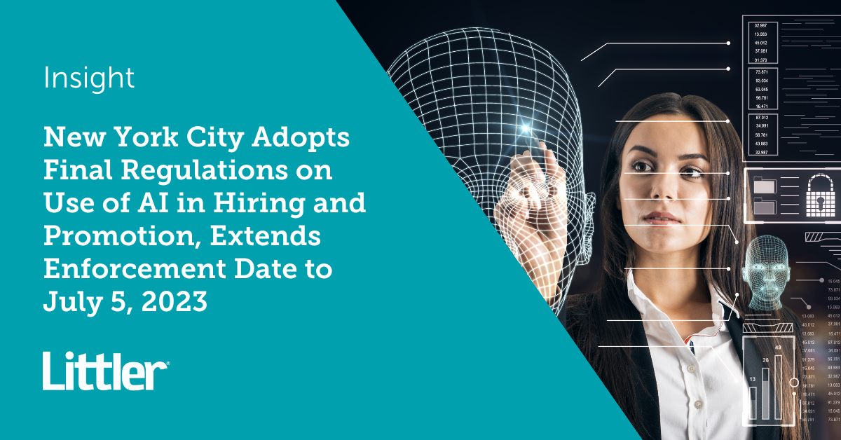 New York City Adopts Final Regulations on Use of AI in Hiring and Promotion, Extends Enforcement Date to July 5, 2023