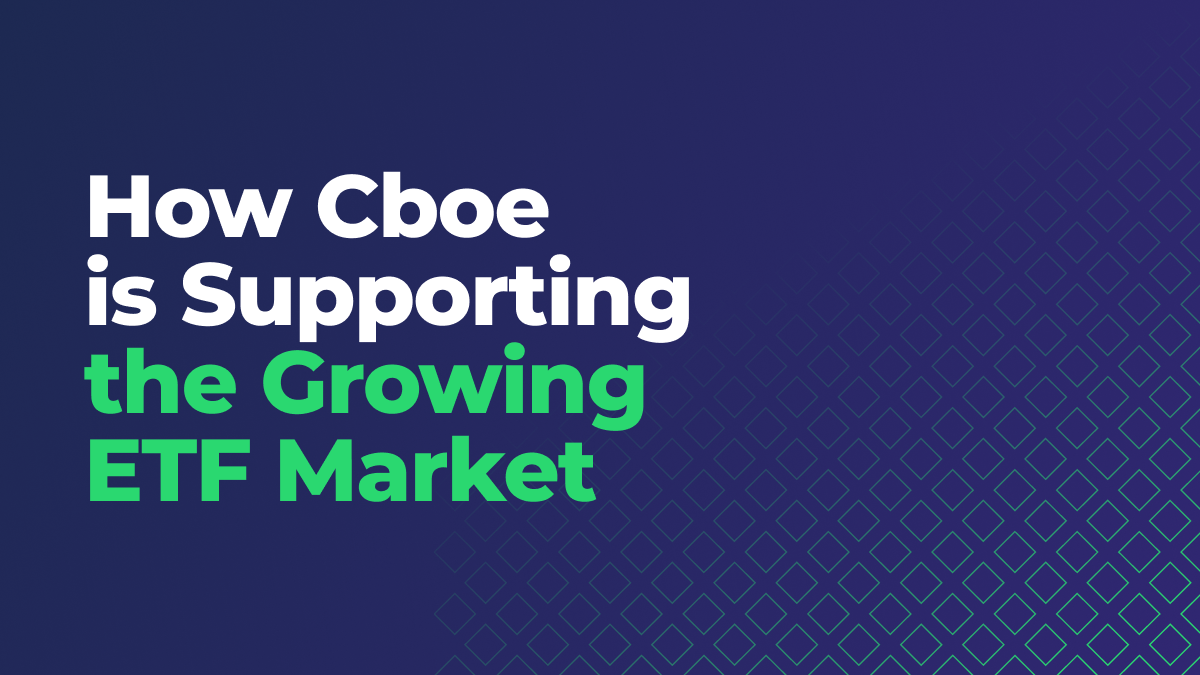 How Cboe is Supporting the Growing ETF Market