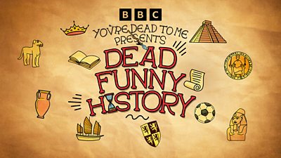 Artwork for Dead Funny History featuring BBC branding. Line art symbols and cartoons surround text: “You’re Dead to me Presents Dead Funny History.” 