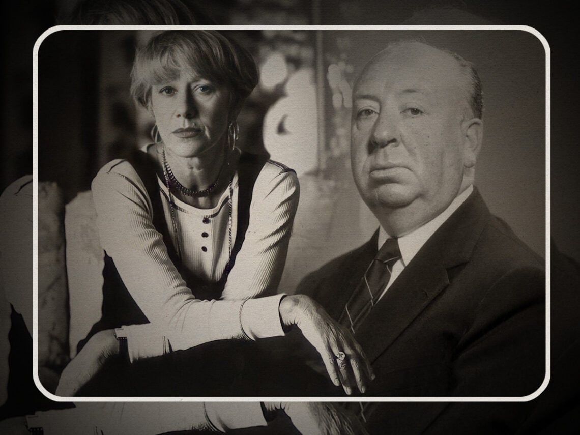 Why Helen Mirren hates Alfred Hitchcock so much- He didn't like me very much