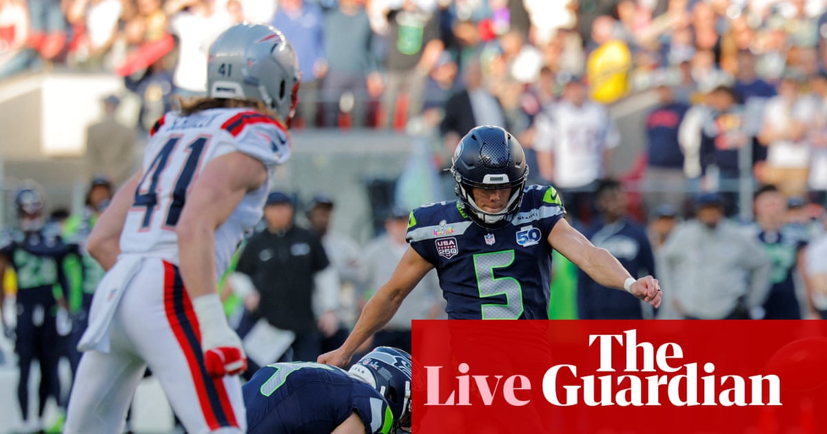 Super Bowl 2026: Seattle Seahawks v New England Patriots – live | Super Bowl LX