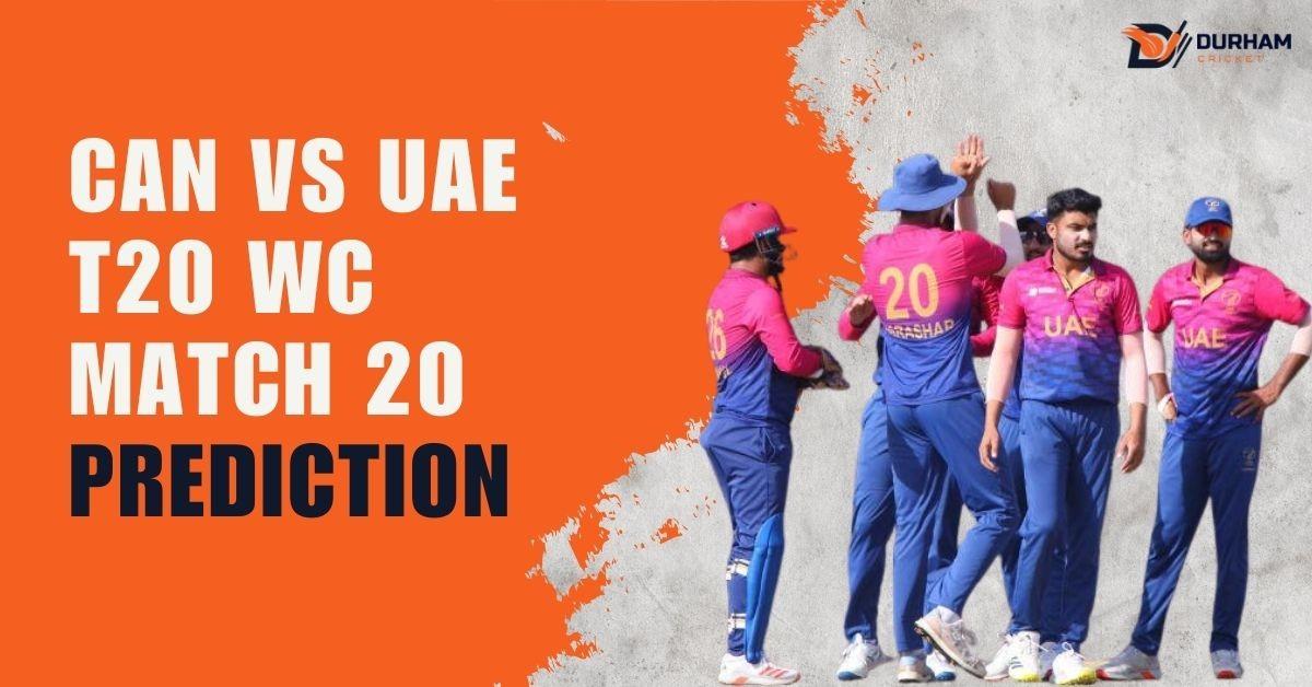 CAN vs UAE T20 WC 2026 Match 20 Prediction