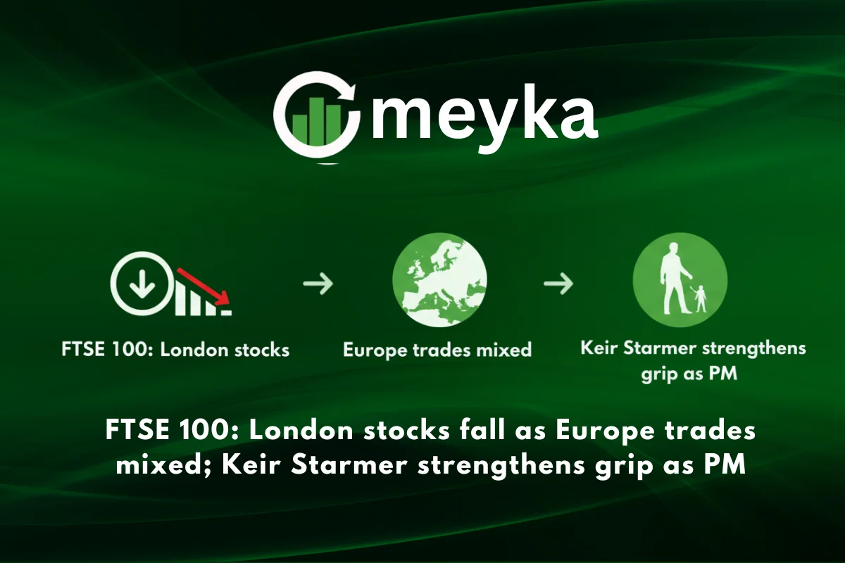 FTSE 100: London Stocks Fall as Europe Trades Mixed; Keir Starmer Strengthens Grip as PM