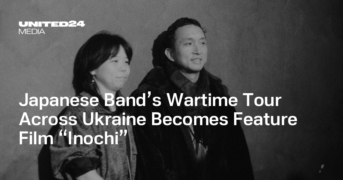 Japanese Band’s Wartime Tour Across Ukraine Becomes Feature Film “Inochi” — UNITED24 Media