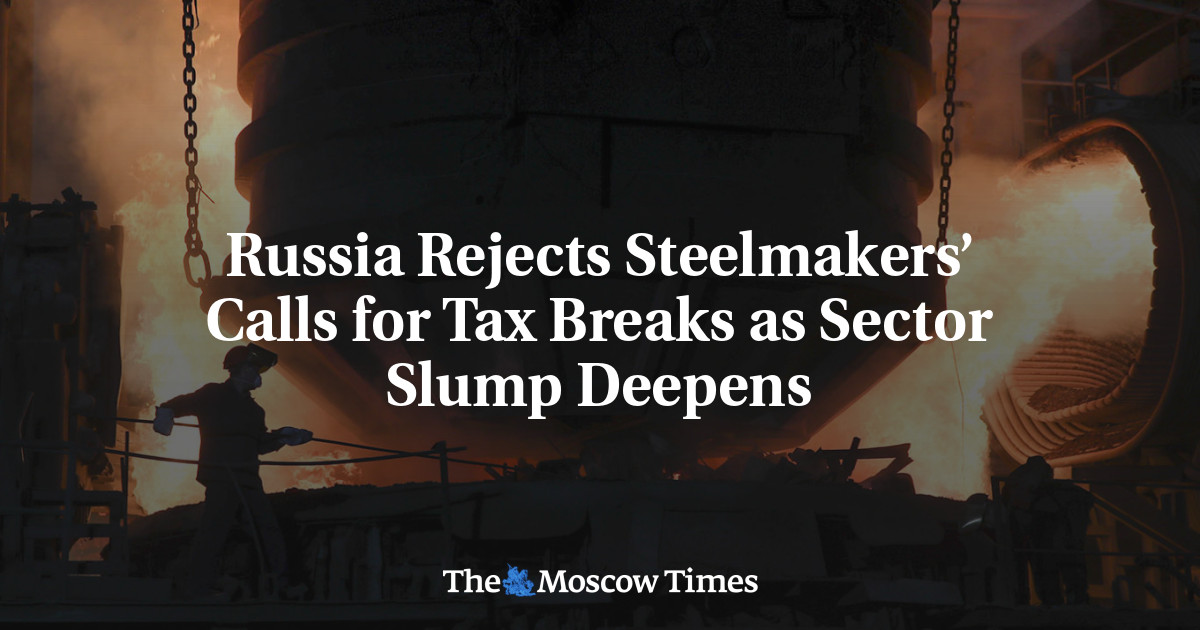 Russia Rejects Steelmakers’ Calls for Tax Breaks as Sector Slump Deepens
