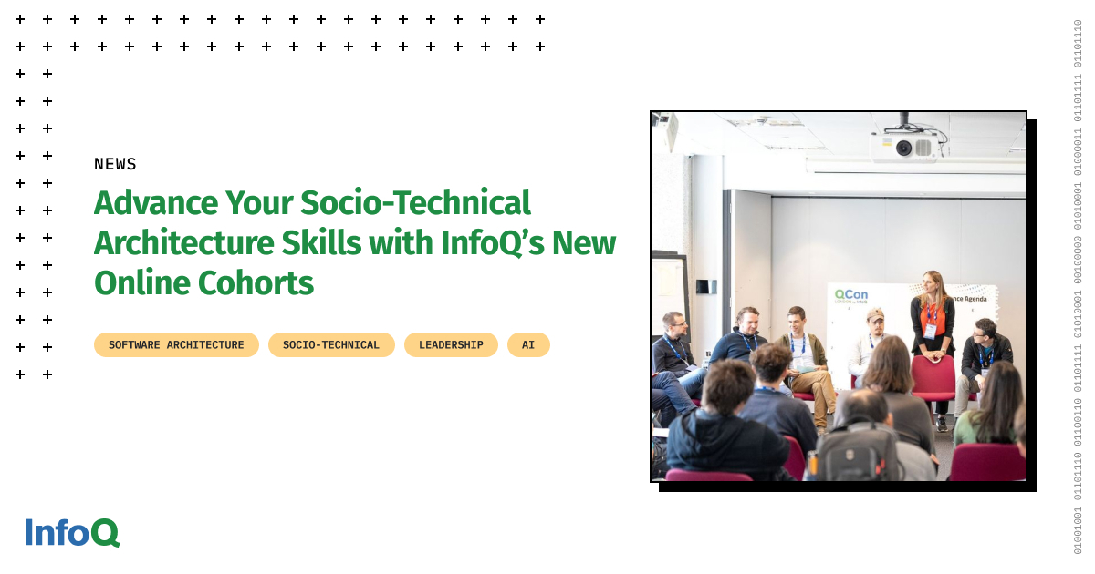 Advance Your Socio-Technical Architecture Skills with InfoQ’s New Online Cohorts