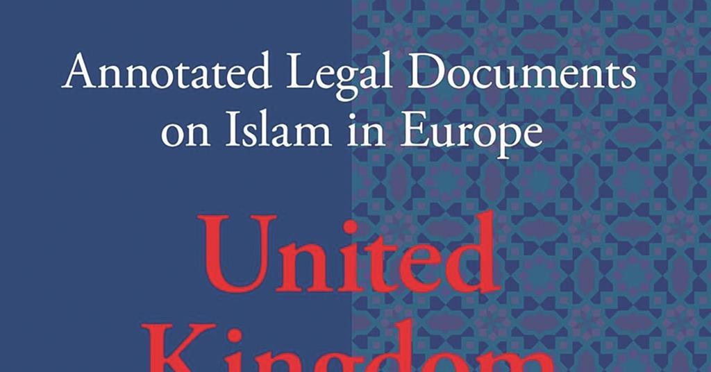Book review: Annotated Legal Documents on Islam in Europe: United Kingdom (volume 25)