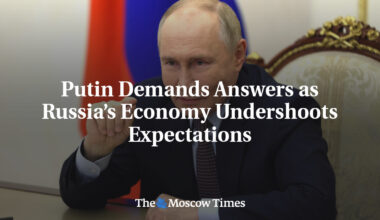 Putin Demands Answers as Russia’s Economy Undershoots Expectations