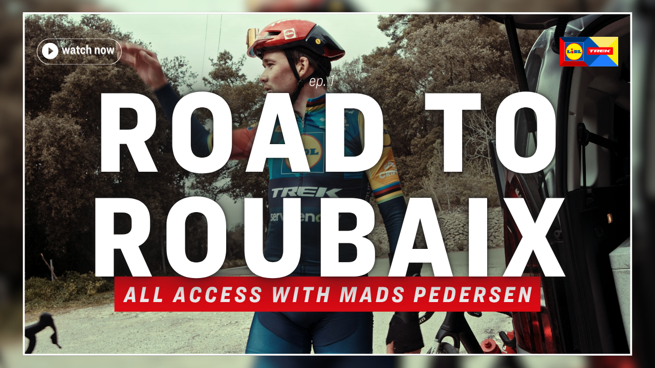 All Access: Road to Roubaix with Mads Pedersen is OUT NOW