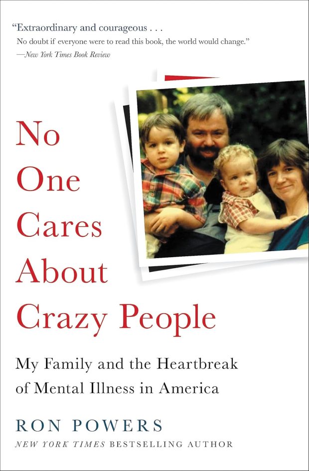 "No One Cares About Crazy People: The Chaos and Heartbreak of Mental Health in America" by Ron Powers. (Grand Central Publishing)