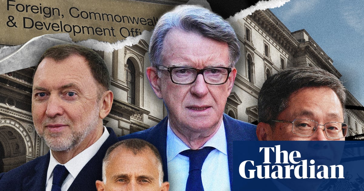 Revealed: Mandelson vetting warned of ties to senior figures in China, Russia and Israel | Peter Mandelson