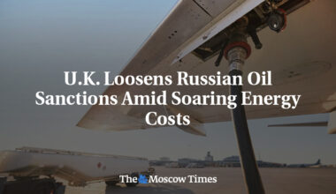 U.K. Loosens Russian Oil Sanctions Amid Soaring Energy Costs